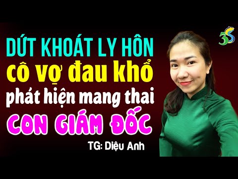 Dứt khoát ly hôn cô vợ đau khổ khi phát hiện mang thai con giám đốc: Đọc truyện đêm khuya