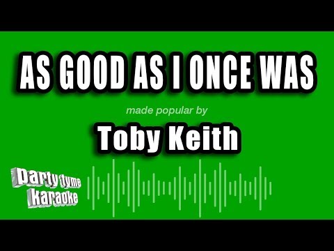 Toby Keith – As Good As I Once Was (Karaoke Version)