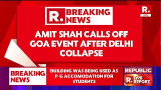 LIVE: Amit Shah Cancels Goa Event After Delhi PG Building Collapse | Satya Niketan Tragedy