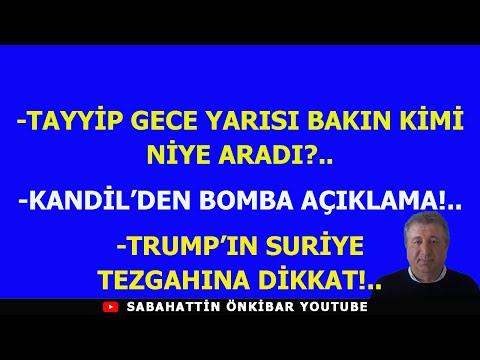 TAYYİP GECE YARISI BAKIN KİMİ NİYE ARADI?.KANDİL'DEN BOMBA AÇIKLAMA.TRUMP'IN SURİYE TEZGAHINA DİKKAT