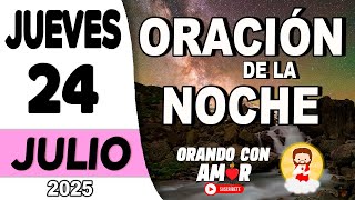 Oración de la Noche de hoy Jueves 24 de Julio de 2025