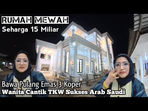 Rumah Mewah 15 Miliar Milik Wanita Cantik TKW Sukses Arab Saudi Bawa Pulang Emas 3 Koper
