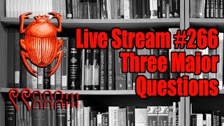 Live Stream #266: Three Major Questions