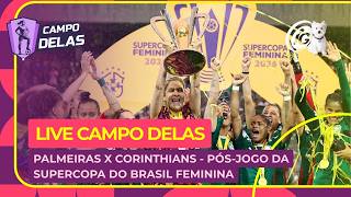 🔴 AO VIVO | Campo Delas: Palmeiras x Corinthians - pós-jogo da Supercopa do Brasil Feminina