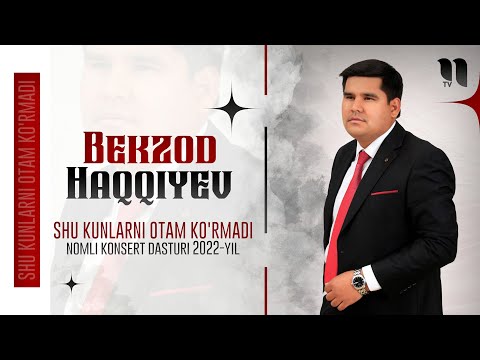 Bekzod Haqqiyev - Shu kunlarni otam ko'rmadi nomli konsert dasturi 2022-yil