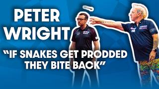 Peter Wright: "If snakes get prodded, they bite back!"