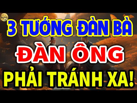 Cổ Nhân Dạy: ĐÀN BÀ Có 3 TƯỚNG Này Đàn Ông Phải Tránh Xa Kẻo Rước Đại H.ọa!| LĐR