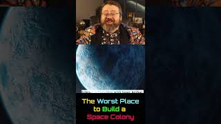 The Worst Place To Build A Space Colony