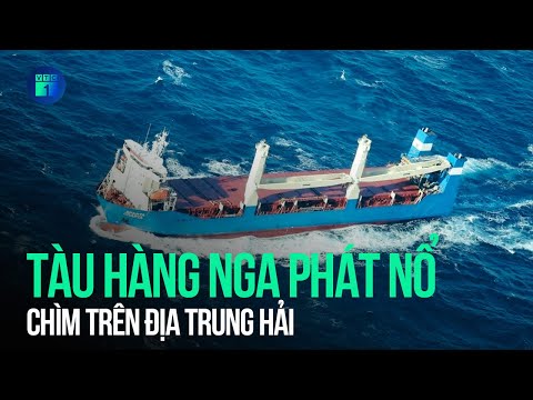 Tàu hàng Nga bất ngờ phát nổ, chìm trên Địa Trung Hải | VTC1