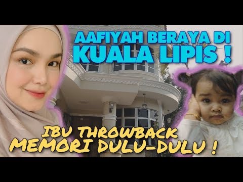 AAFIYAH BERAYA DI KUALA LIPIS !!  IBU THROWBACK MEMORI DULU-DULU !!
