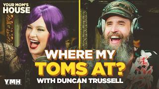 Where My Toms At? w/ Duncan Trussell | Your Mom's House Ep. 822