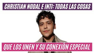 Christian Nodal e Inti: Todas las cosas que los unen y su conexión especial