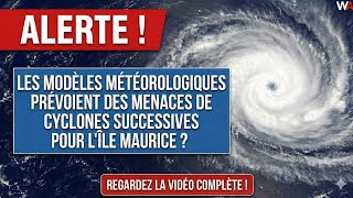 LES MODÈLES MÉTÉOROLOGIQUES PRÉVOIENT DES MENACES DE CYCLONES SUCCESSIVES POUR L'ÎLE MAURICE? #FYTIA