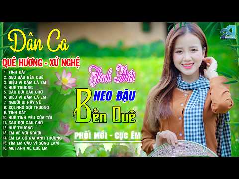 TÌNH ĐẤT, NEO ĐẬU BẾN QUÊ - LK Dân Ca Xứ Nghệ Hay GÂY SỐT CỘNG ĐỒNG MẠNG - Nhạc Đồng Quê CỰC NGỌT