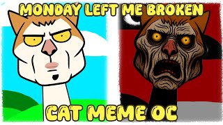 My Sprunki OC: Monday Left Me Broken Cat Meme