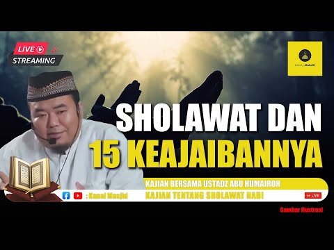 [LIVE] 15 Keajaiban Sholawat kepada Nabi Muhammad SAW kajian bersama Ustadz Abu Humairoh