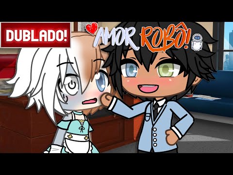 [ DUBLADO ] Amor Robô | Mini Filme GACHA LIFE