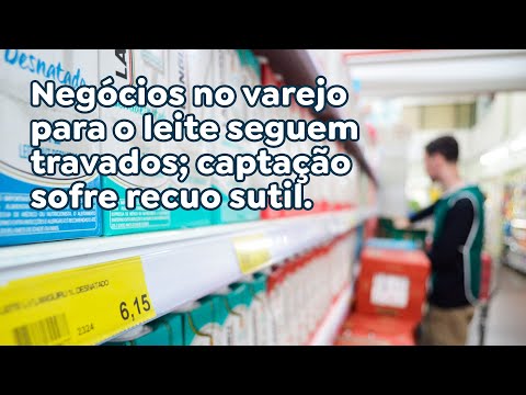 Negócios no varejo para o leite seguem travados; captação sofre recuo sutil.