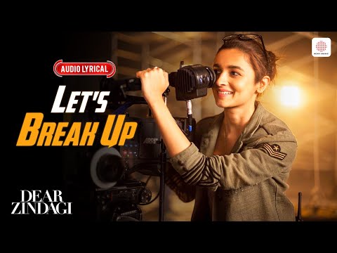 Let&#39;s Break Up - Audio Lyrical | Sharukh Khan &amp; Ali Bhatt | Vishal D | Amit Trivedi | Dear Zindagi