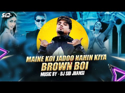 Maine Koi Jadoo Nahin Kiya X Brown Boi - DJ SID Jhansi | FlipMix