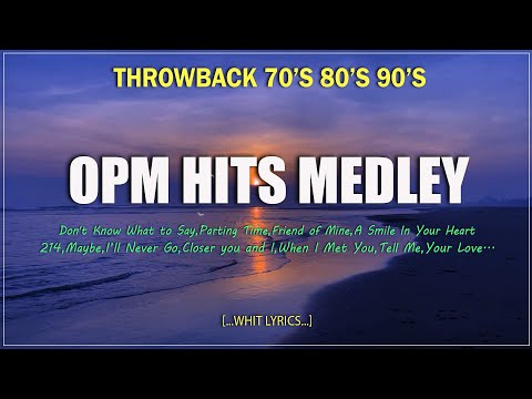 OPM HITS MEDLEY 👉 THROWBACK 70's 80’s 90’s 👉 SELECTION OPM CLASSIC LOVE SONGS NONSTOP [ Lyrics]