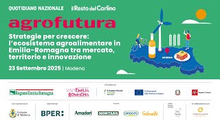 Agrofutura - Modena | Strategie per crescere: l’ecosistema agroalimentare in Emilia-Romagna