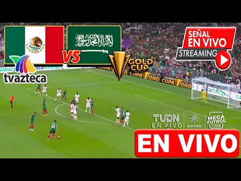 🔴 SELECCION MÉXICO VS ARABIA SAUDITA EN VIVO | ✅ TV AZTECA | Copa Oro | Arabia Saudita vs México