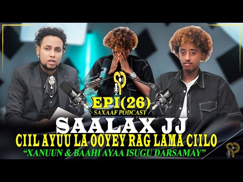 SAALAX JJ || WAA LA CIILAY - OOHIN & CALOOL XUMO AYAAN LA WADI WAAYEY - RAG LAMA CIILO - SXF PODCAST