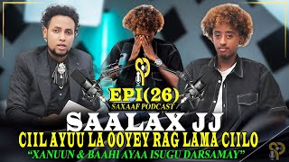SAALAX JJ || WAA LA CIILAY - OOHIN & CALOOL XUMO AYAAN LA WADI WAAYEY - RAG LAMA CIILO - SXF PODCAST