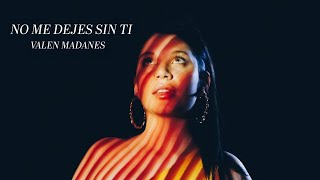 Valen Madanes - No Me Dejes Sin Ti (Video Oficial)