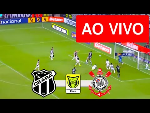CEARA X CORINTHIANS AO VIVO COM IMAGEM - CAMPEONATO BRASILEIRO 2025 - ASSISTA AGORA!