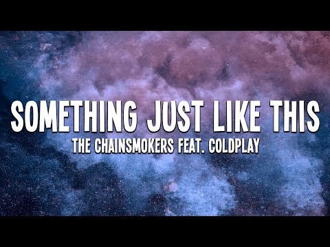 The Chainsmokers - Something Just Like This (feat. Coldplay) Lyrics