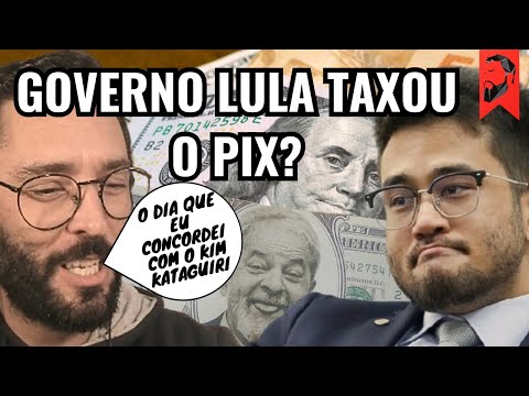 GOVERNO LULA TAXOU O PIX? O DIA QUE EU CONCORDEI COM O KIM KATAGUIRI