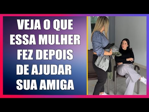 Veja o que essa mulher fez depois de ajudar a sua amiga.