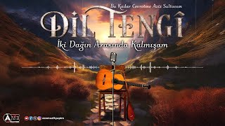 Dil Tengi - İki Dağın Arasında Kalmışam