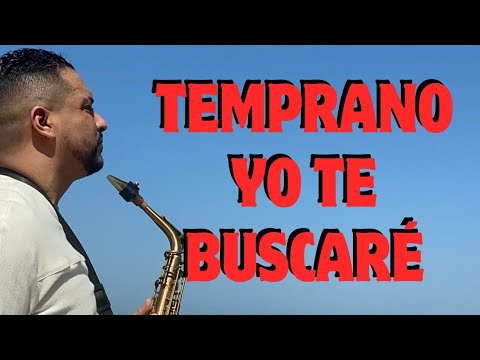 Temprano yo te buscaré | Saxofón instrumental.