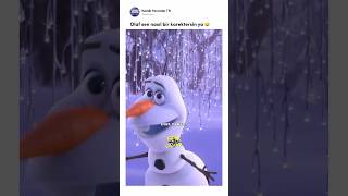 Olaf ne alemsin ya 😂😂