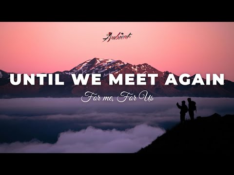 For Me, For Us - Until We Meet Again [ambient classical inspiring]