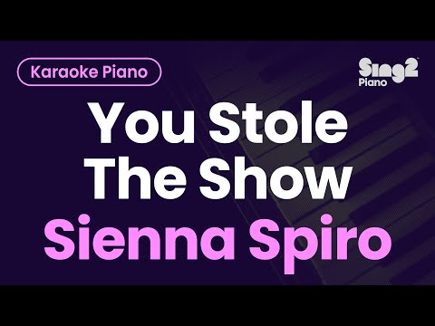 Sienna Spiro – You Stole The Show (Piano Karaoke)