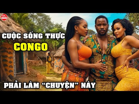 Cuộc Sống Thực Khó Tin Ở CONGO Nơi Mỗi Ngày Có Thể Là Cuộc Chiến Sinh Tử Khiến Thế Giới Khiếp Sợ