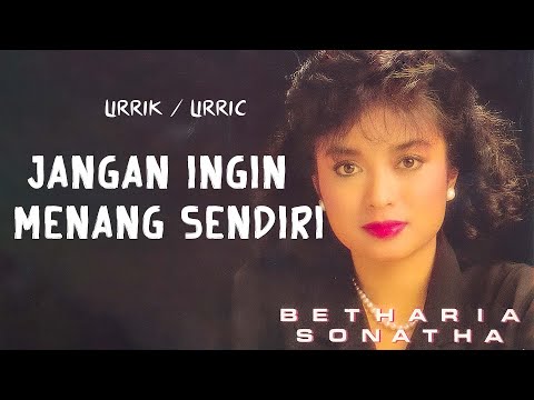 Betharia Sonatha - Jangan Ingin Menang Sendiri (lirik)