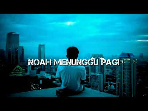 Noah~menunggu pagi (lirik)