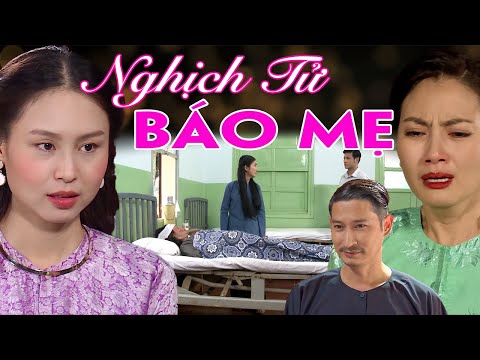 Phim Truyện | NGHỊCH TỬ BÁO MẸ | Phim Bộ Việt Nam Hay I Phim THVL Hay Nhất | Phim Truyện Việt Nam