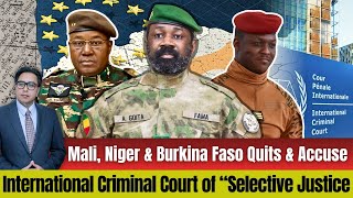 Mali, Niger & Burkina Faso Quits & Accuse International Criminal Court of “Selective Justice”