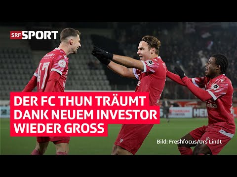 Super League-Comeback? FC Thun träumt vom Aufstieg dank neuem Investor | SRF Sport