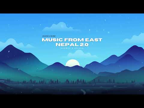 Anxmus - Music From East Nepal 2.0(Slowed & Reverb)