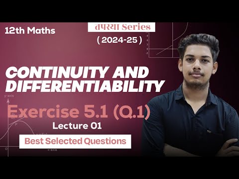 CONTINUITY AND DIFFERENTIABILITY LECTURE -1 (5.1)