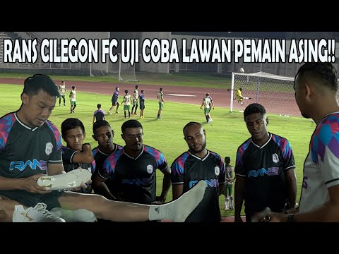 UJI COBA YANG BAGUS. RANS CILEGON FC MAMPU UNGGULI PEMAIN ASING!!!