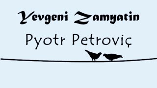 "Pyotr Petroviç" Yevgeni ZAMYATİN sesli öykü Akın ALTAN #akınaltan #yevgenizamyatin #pyotrpetroviç