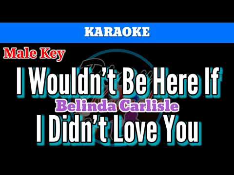 I Wouldn’t Be Here If I Didn’t Love You (Karaoke : Male Key)